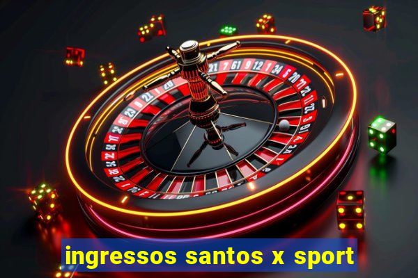 ingressos santos x sport